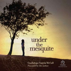 Under the Mesquite, Guadalupe Garcia McCall