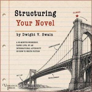 Structuring Your Novel, Dwight V. Swain