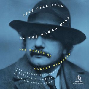 Free Creations of the Human Mind: The Worlds of Albert Einstein