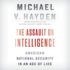 The Assault on Intelligence, Michael V. Hayden