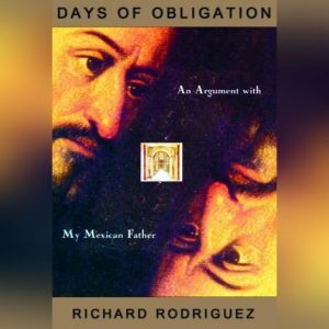 Days of Obligation, Richard Rodriguez