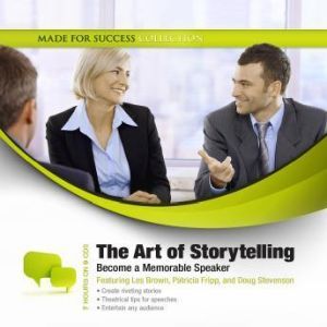 The Art of Storytelling: Become a Memorable Speaker, Made for Success