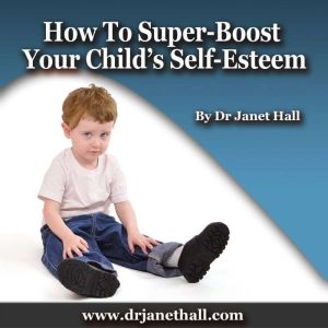 How to SuperBoost Your Childs Self..., Dr. Janet Hall