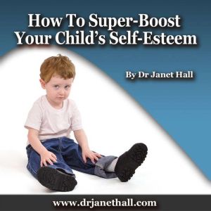 How to Super-Boost Your Child's Self-Esteem