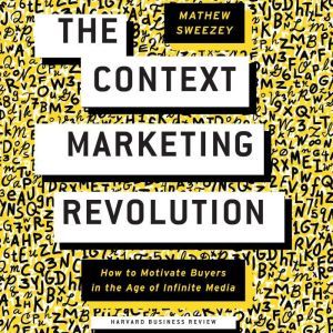 The Context Marketing Revolution, Matthew Sweezey