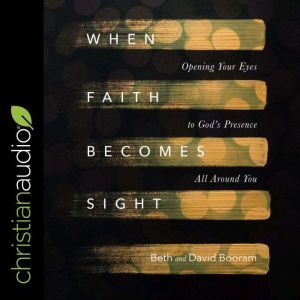 When Faith Becomes Sight, Beth A. Booram