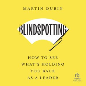 Blindspotting: How to See What's Holding You Back as a Leader