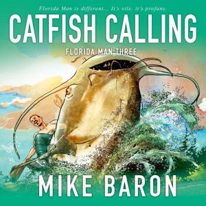 Catfish Calling Florida Man Book 3, Mike Baron