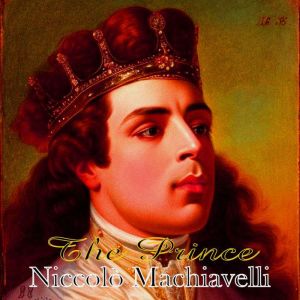 The Prince  Niccolo Machiavelli, Niccolo Machiavelli
