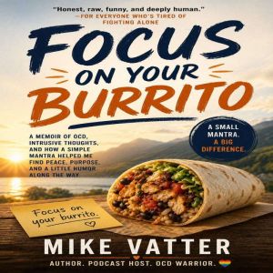 Focus On Your Burrito, Mike Vatter