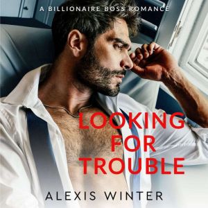 Looking for Trouble: A Billionaire Boss, Age Gap Romance