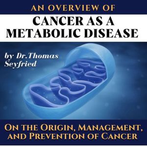 An overview of Cancer as a Metabolic..., Dr. Thomas Seyfried
