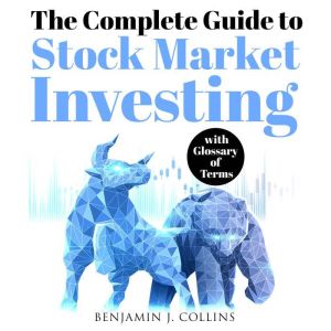 The Complete Guide to Stock Market Investing: With Glossary of Terms