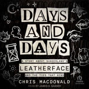 Days and Days: A Story about Sunderland's Leatherface and the Ties That Bind