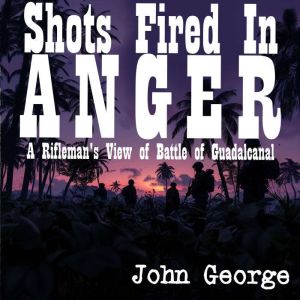 Shots Fired in Anger, John B. George
