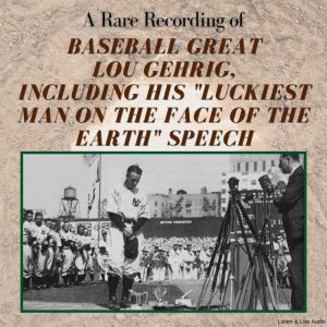 A Rare Recording of Baseball Great Lou Gehrig, Including His "Luckiest Man on the Face of the Earth" Speech