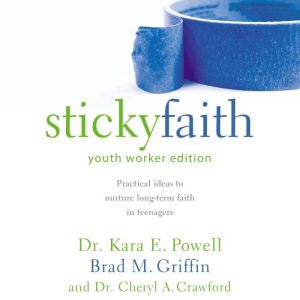 Sticky Faith, Youth Worker Edition, Kara Powell