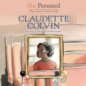 She Persisted: Claudette Colvin, Lesa Cline-Ransome