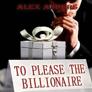 To Please The Billionaire An Erotic ..., Alex Anders