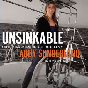 Unsinkable: A Young Woman's Courageous Battle on the High Seas, Abby Sunderland