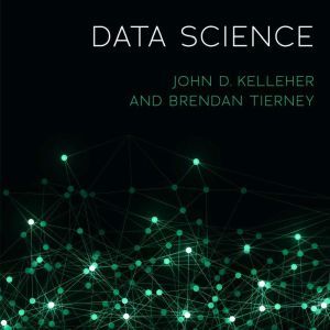 Data Science, John D. Kelleher
