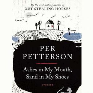 Ashes in My Mouth, Sand in My Shoes, Per Petterson