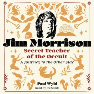 Jim Morrison, Secret Teacher of the O..., Paul Wyld