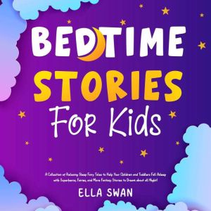 Bedtime Stories For Kids: A Collection of Relaxing Sleep Fairy Tales to Help Your Children and Toddlers Fall Asleep with Super