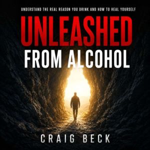 Unleashed From Alcohol, Craig Beck
