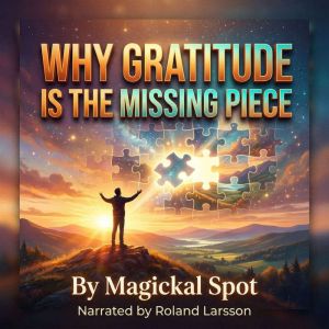 Why Gratitude Is the Missing Piece, Magickal Spot