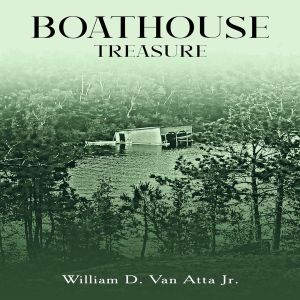 Boathouse Treasure, William D. Van Atta Jr.