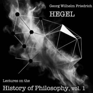Lectures on the History of Philosophy: Volume 1 - Introduction to the History of Philosophy