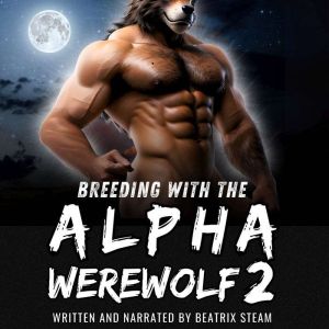 Breeding with the Alpha Werewolf 2: Spicy Monster Mating Knotting Romance Short Story