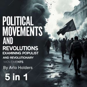 Political Movements and Revolutions: Examining Populist and Revolutionary Movements (5 in 1)