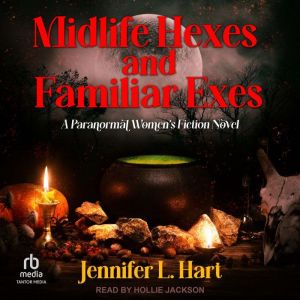 Midlife Hexes and Familiar Exes, Jennifer L. Hart