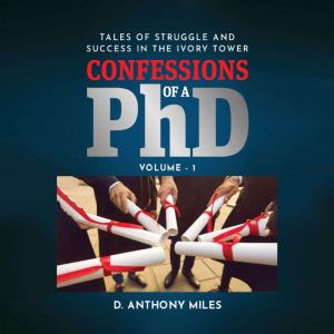 Confessions of a PhD, D. Anthony Miles