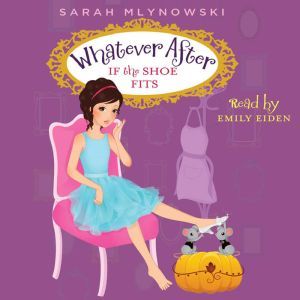 Whatever After Book #2: If the Shoe Fits, Sarah Mlynowski