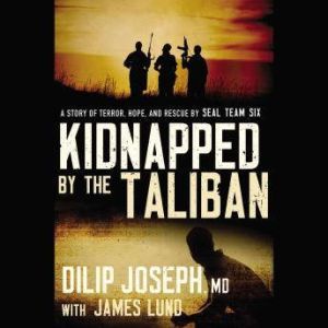 Kidnapped by the Taliban, Dilip Joseph, M.D.