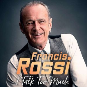 I Talk Too Much, Francis Rossi