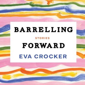 Barrelling Forward, Eva Crocker
