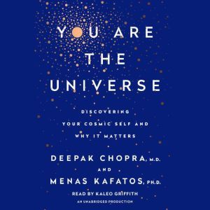 You Are the Universe: Discovering Your Cosmic Self and Why It Matters, Deepak Chopra, M.D.