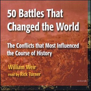 50 Battles That Changed the World, William Weir