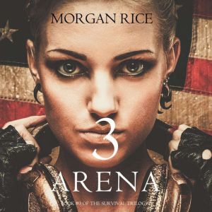Arena 3 Book 3 of the Survival Tril..., Morgan Rice