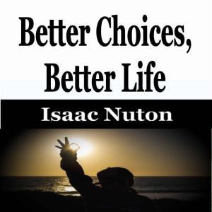 Better Choices, Better Life, Isaac Nuton
