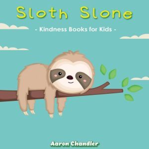 Sloth Slone Kindness Books for Kids ..., Aaron Chandler