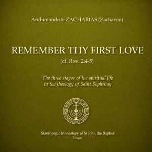 Remember Thy First Love cf. Rev. 24..., Archimandrite Zacharias Zacharou