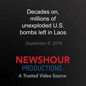 Decades on, millions of unexploded U...., PBS NewsHour