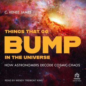 Things That Go Bump in the Universe, C. Renee James