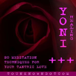 Yoni Healing 20 Meditation Technique..., tounknowndotcom