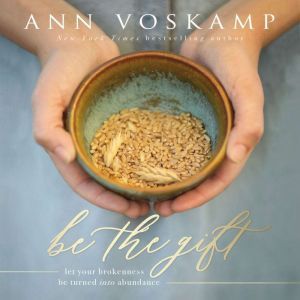 Be the Gift, Ann Voskamp